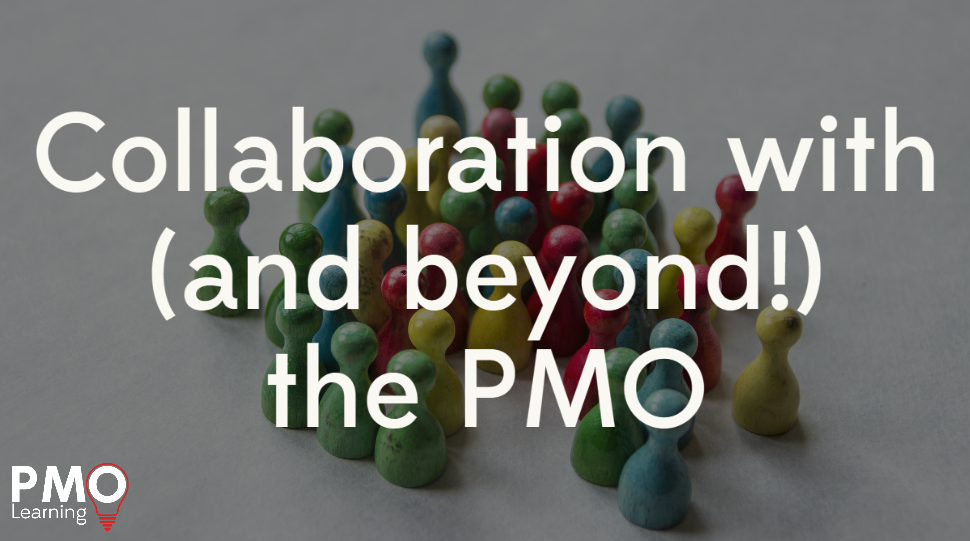 Collaboration with (and beyond!) the PMO